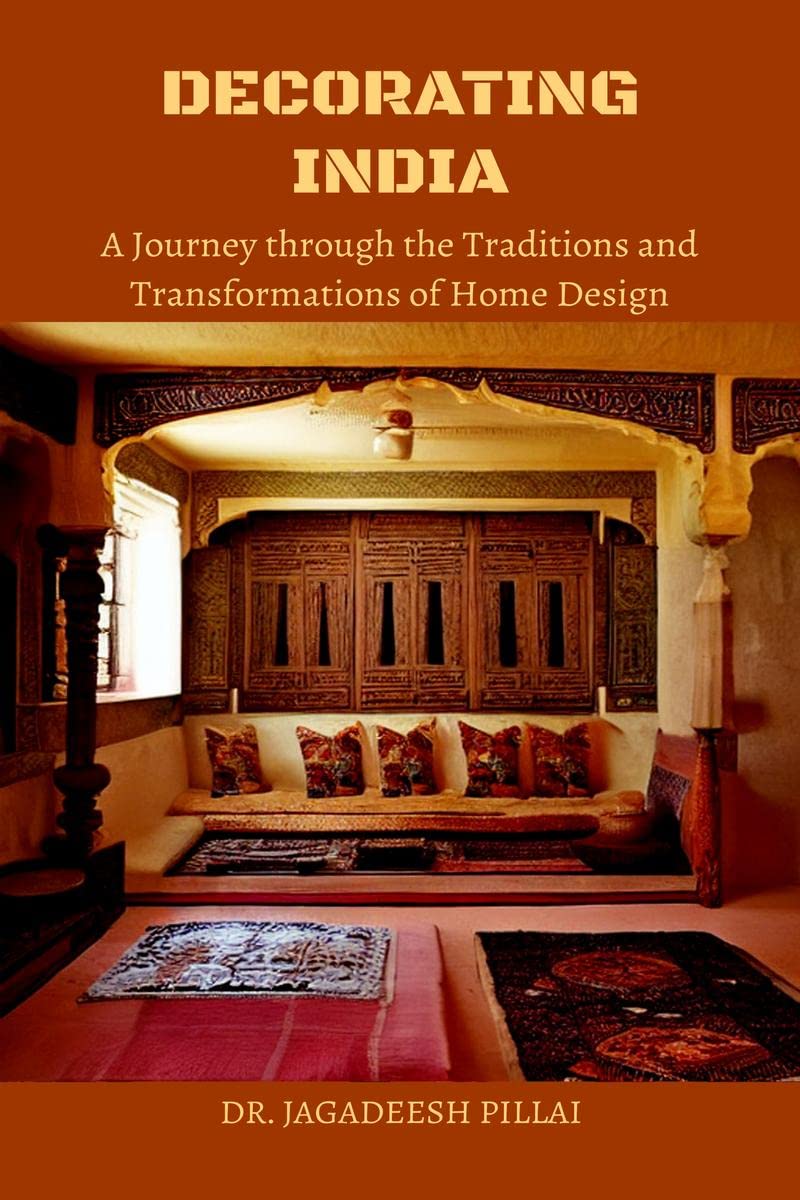 Decorating India : A Journey Through the Traditions and Transformations of Home Design 