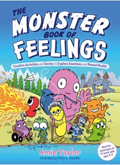 The Monster Book of Feelings : Creative Activities and Stories to Explore Emotions and Mental Health 