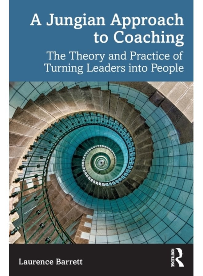 A Jungian Approach to Coaching The Theory and Practice of Turning Leaders into People - Paperback