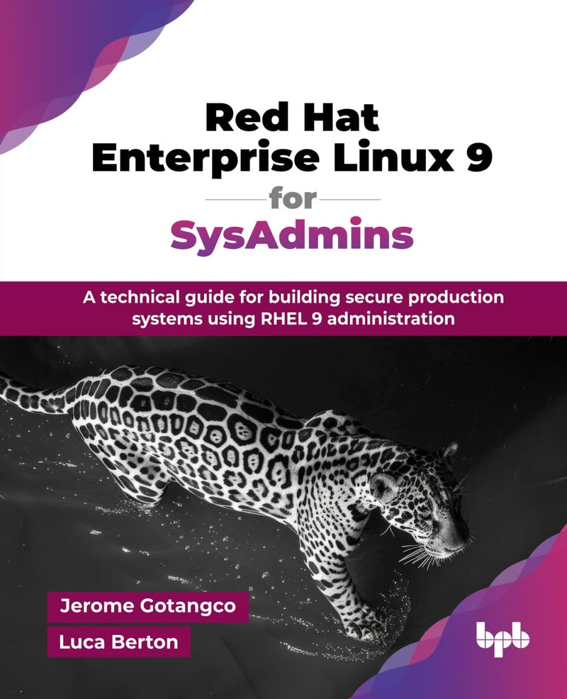 Red Hat Enterprise Linux 9 for SysAdmins: A technical guide for building secure production systems using RHEL 9 administration
