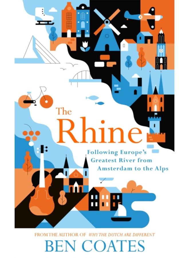 The Rhine : Following Europe's Greatest River from Amsterdam to the Alps