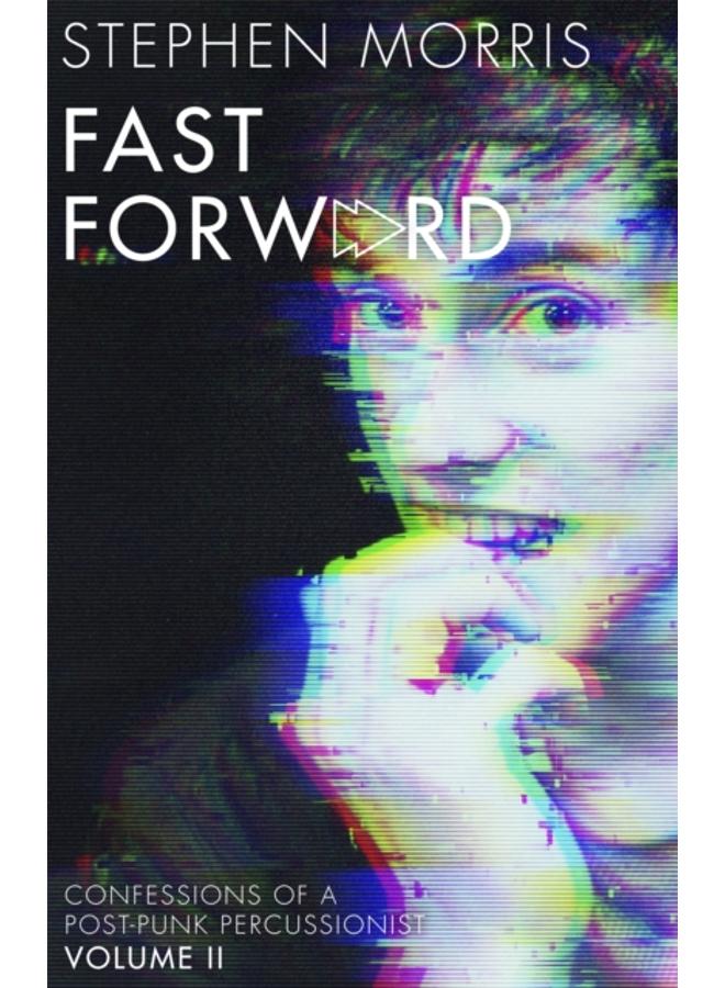 Fast Forward : Confessions of a Post-Punk Percussionist: Volume II 
