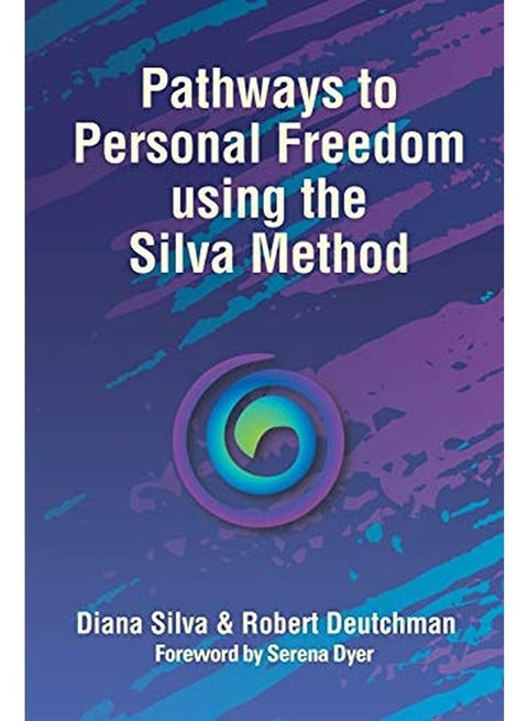 Pathways To Personal Freedom Using The Silva Method
