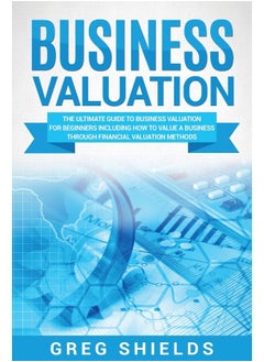 Business Valuation: The Ultimate Guide to Business Valuation for Begin 