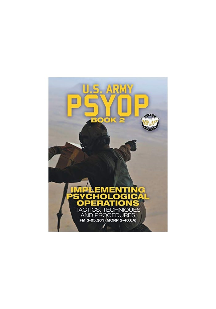 US Army PSYOP Book 2 - Implementing Psychological Operations: Tactics, Techniques and Procedures - Full-Size 8.5x11 Edition - FM 3-05.301 (MCRP 3-40.6A)
