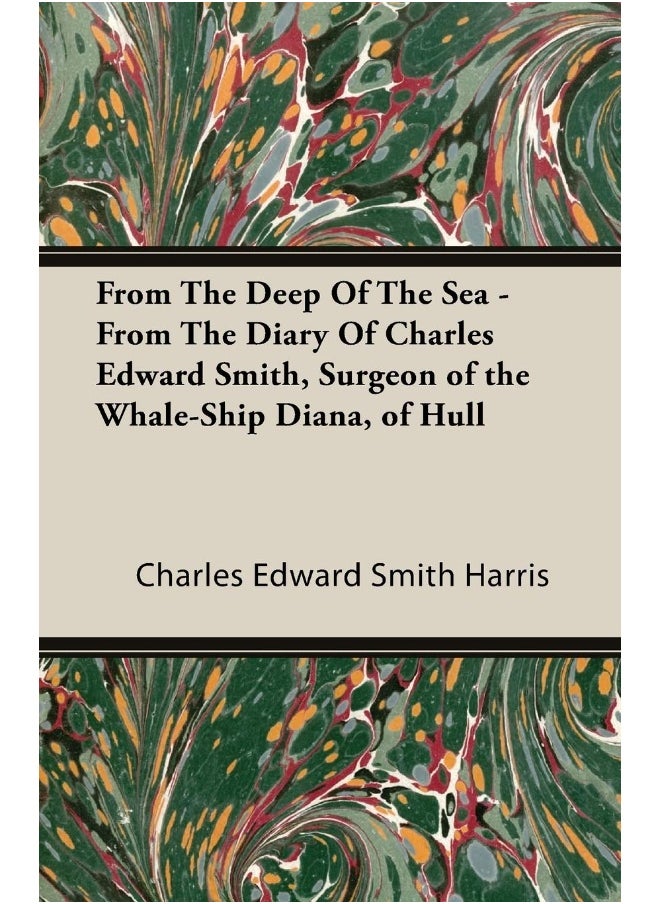 null - From The Deep Of The Sea - From The Diary Of Charles Edward Smith, Surgeon of the Whale-Ship Diana, of Hull - Image 1