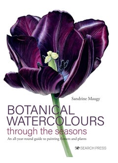Botanical Watercolours through the seasons: An All-Year-Round Guide to Painting Flowers and Plants