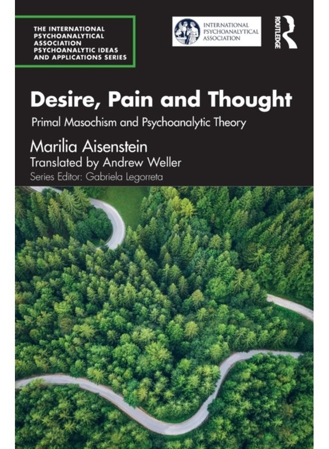 Desire Pain and Thought Primal Masochism and Psychoanalytic Theory - Paperback