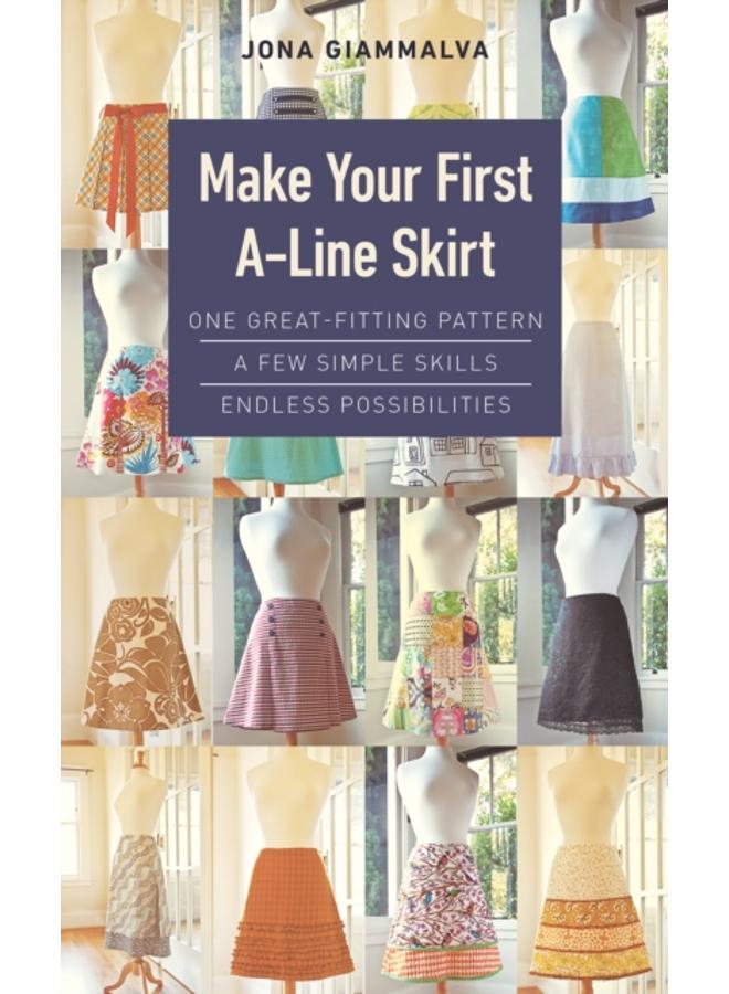 Make Your First A-Line Skirt : One Great-Fitting Pattern, a Few Simple Skills, Endless Possibilities 