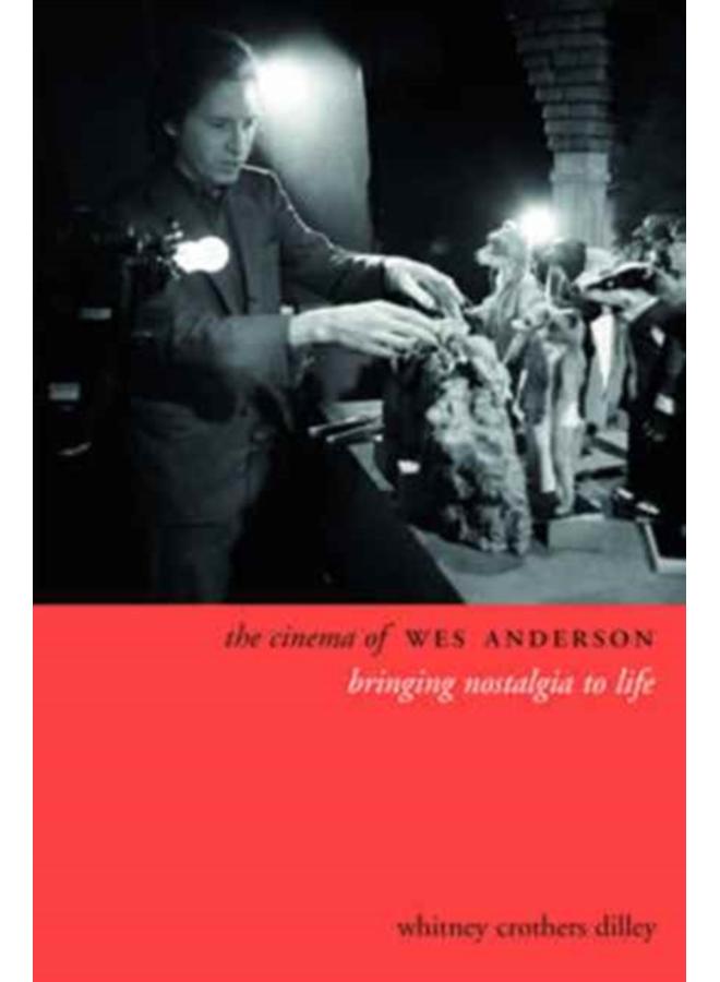 The Cinema of Wes Anderson : Bringing Nostalgia to Life