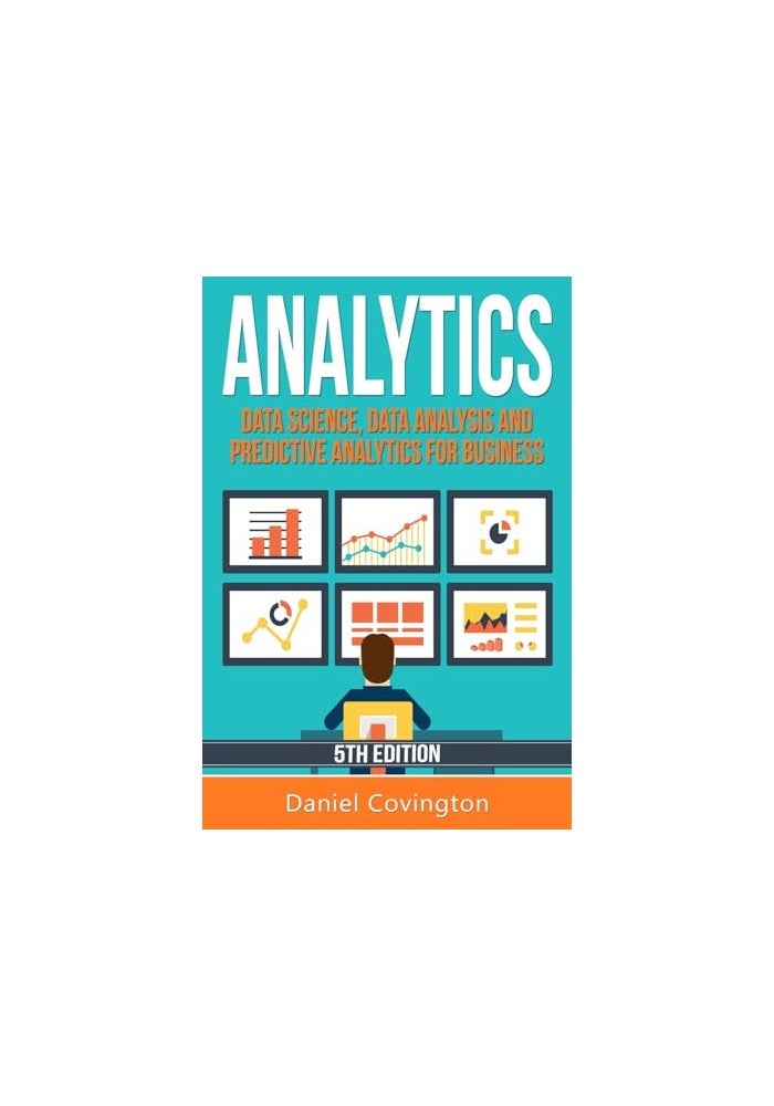 Analytics: Data Science, Data Analysis and Predictive Analytics for Business