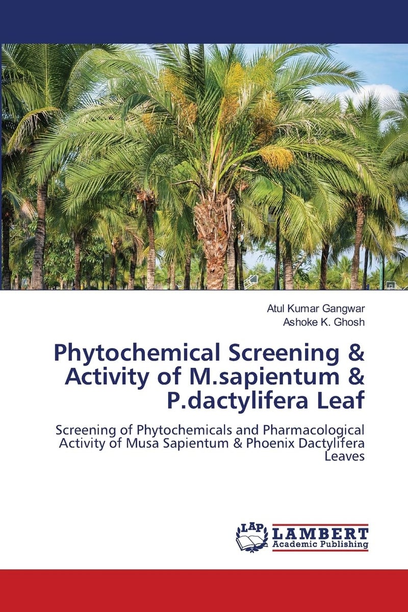 Phytochemical Screening & Activity of M.sapientum & P.dactylifera Leaf: Screening of Phytochemicals and Pharmacological Activity of Musa Sapientum & Phoenix Dactylifera Leaves