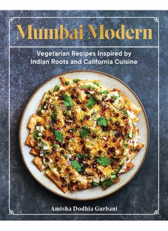 Mumbai Modern: Vegetarian Recipes Inspired by Indian Roots and California Cuisine  - Image 1