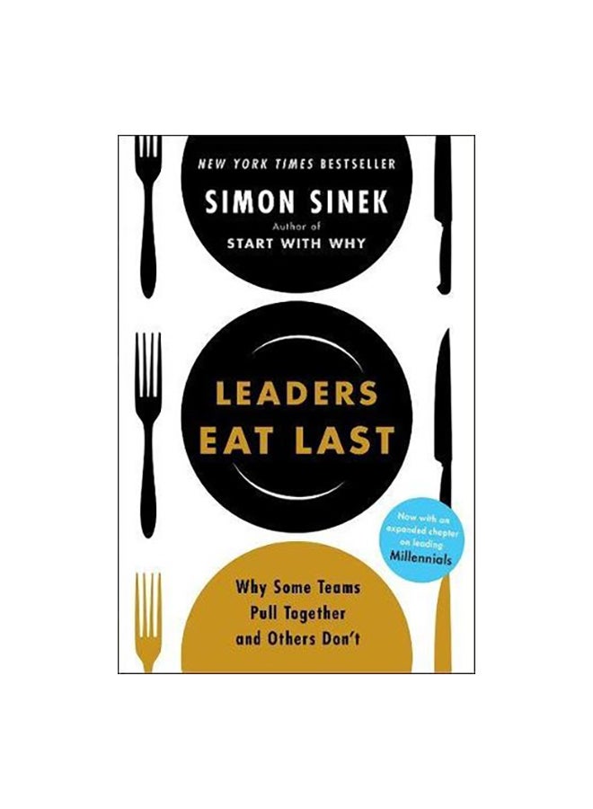Leaders Eat Last: Why Some Teams Pull Together And Others Don'T (يأكل القادة أخيراً: لماذا تتجمع بعض الفرق مع بعضها والأخرى لا؟)