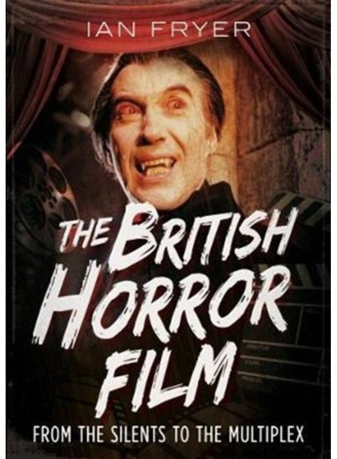 The British Horror Film from the Silent to the Multiplex - Hardback