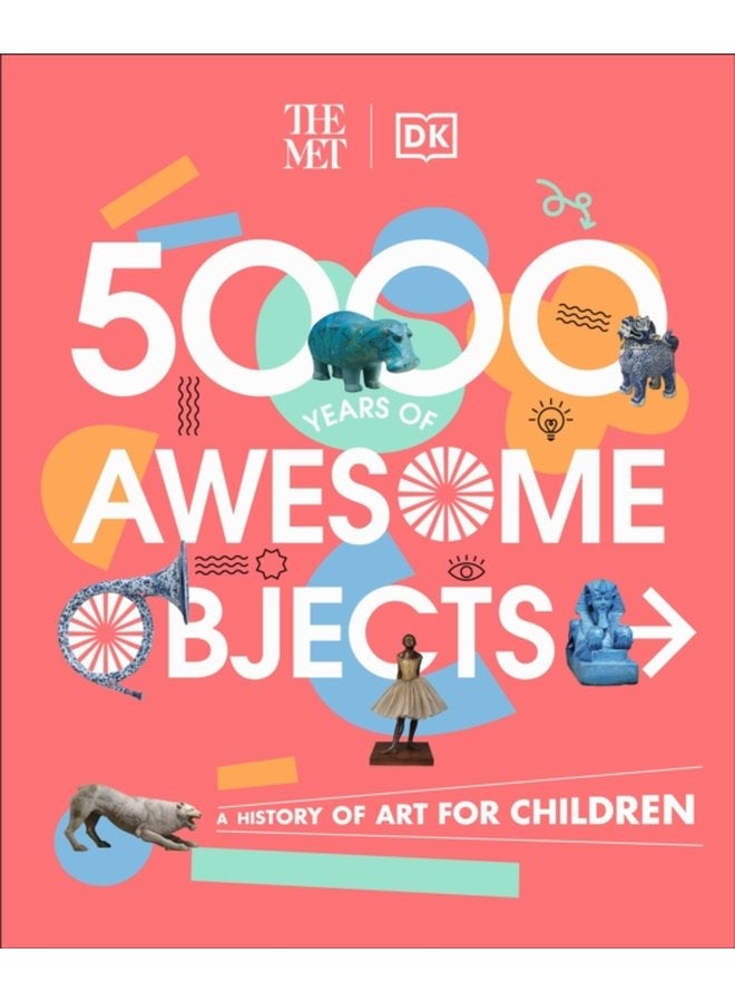 The Met 5000 Years of Awesome Objects A History of Art for Children - Hardback