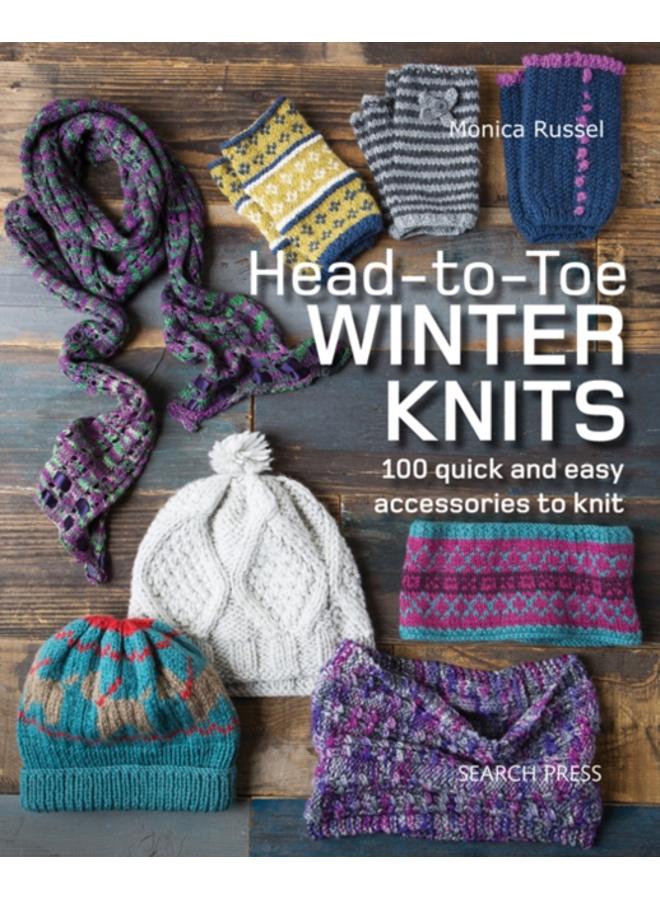 Head-to-Toe Winter Knits : 100 Quick and Easy Accessories to Knit