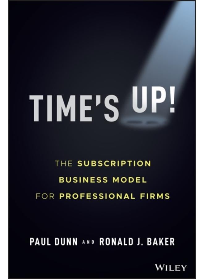 Time's Up! : The Subscription Business Model for Professional Firms 