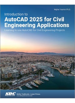Introduction to AutoCAD 2025 for Civil Engineering Applications: Learning to use AutoCAD for Civil Engineering Projects 