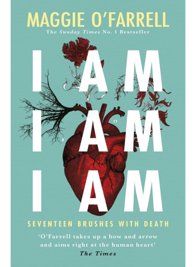 I Am, I Am, I Am: Seventeen Brushes With Death : The Breathtaking Number One Bestseller 