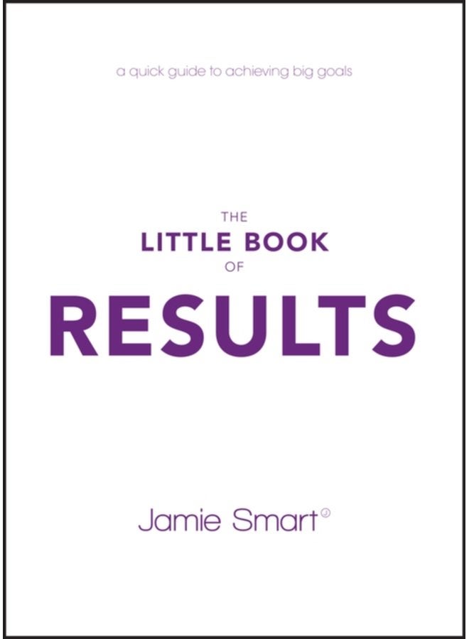 The Little Book of Results A Quick Guide to Achieving Big Goals - Paperback