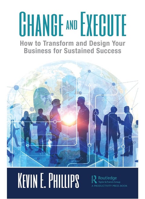 Change and Execute: How to Transform and Design Your Business for Sustained Success