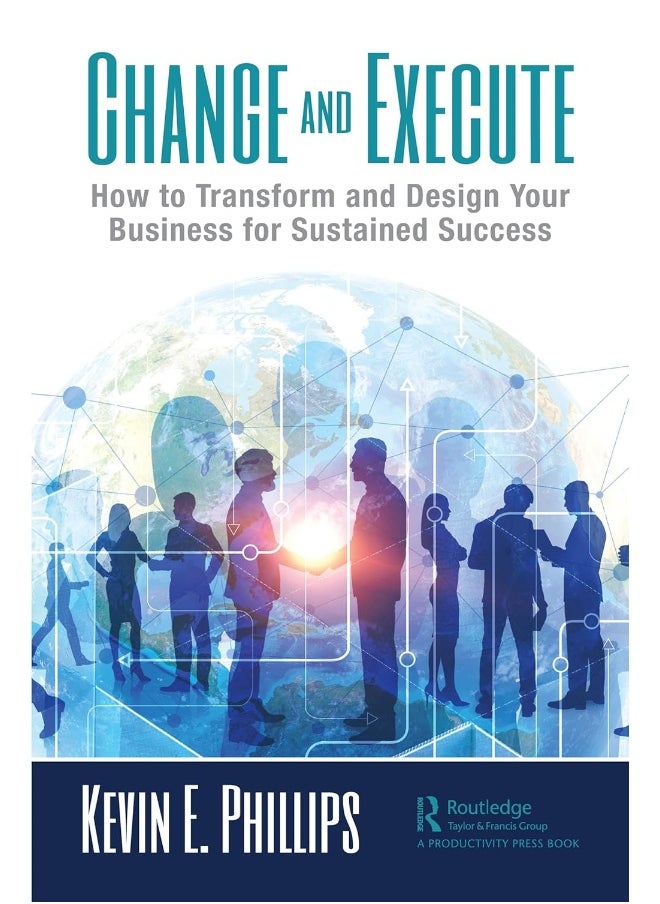 Change and Execute: How to Transform and Design Your Business for Sustained Success