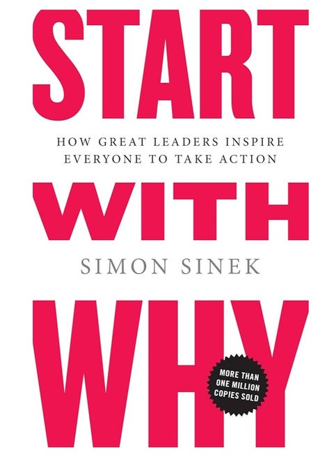 Start with Why: How Great Leaders Inspire Everyone to Take Action