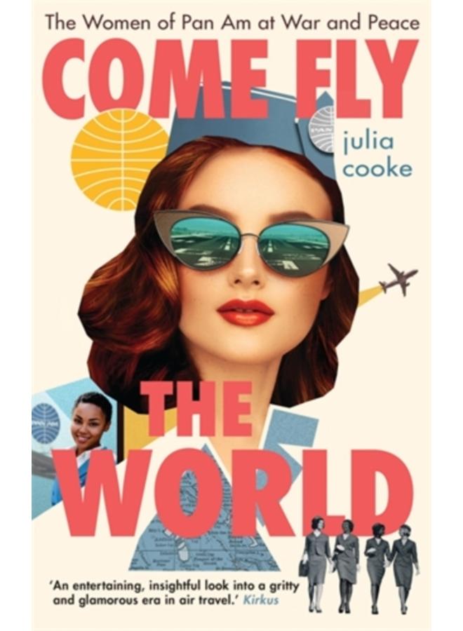 Come Fly the World : The Women of Pan Am at War and Peace 