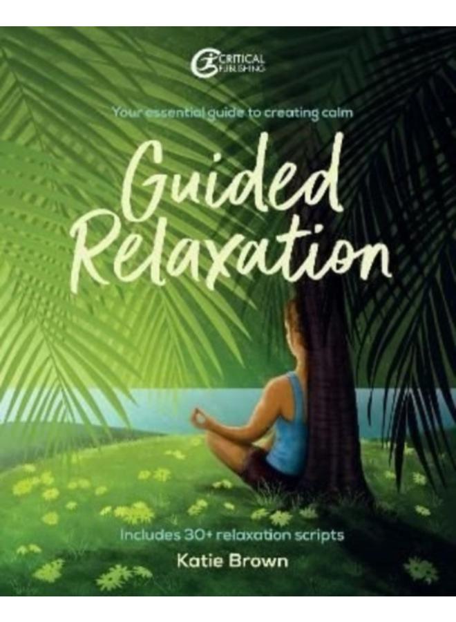Guided Relaxation : Your essential guide to creating calm 