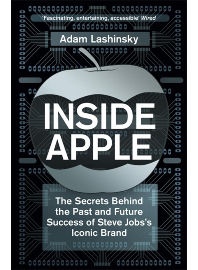 Inside Apple : The Secrets Behind the Past and Future Success of Steve Jobs's Iconic Brand 