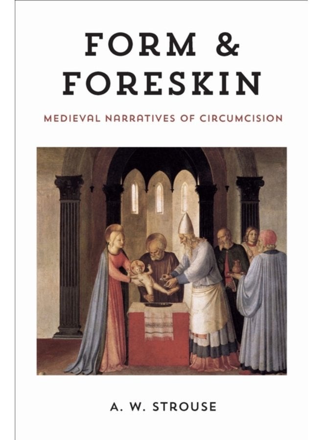 Form and Foreskin Medieval Narratives of Circumcision - Hardback