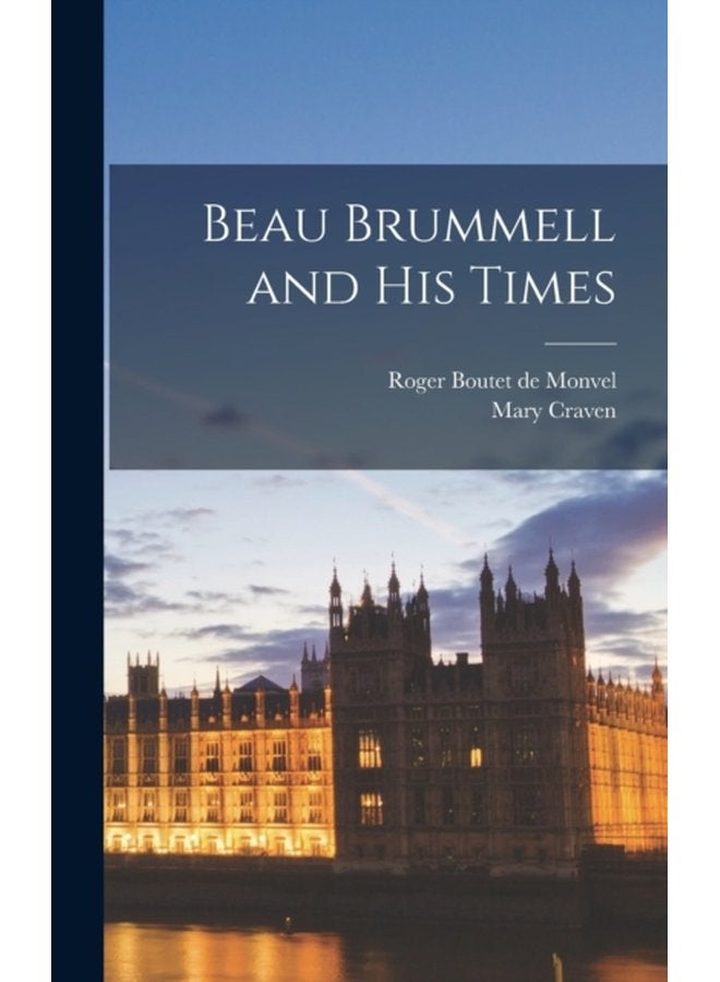 Beau Brummell and His Times - Hardback
