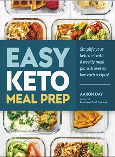 Easy Keto Meal Prep: Simplify Your Keto Diet with 8 Weekly Meal Plans and More than 60 Recipes