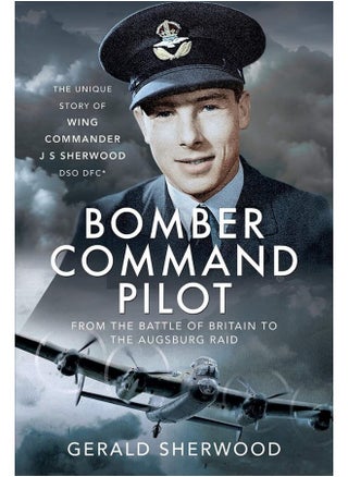 Bomber Command Pilot: From the Battle of Britain to the Augsburg Raid: The Unique Story of Wing Commander J S Sherwood DSO, DFC* - pzsku/Z4FE9D7F74196015C2711Z/45/_/1741781859/8a698001-fb25-4578-943f-e47ad55e92f7