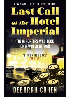 William Collins Last Call at the Hotel Imperial: The Reporters Who Took on a World at War 