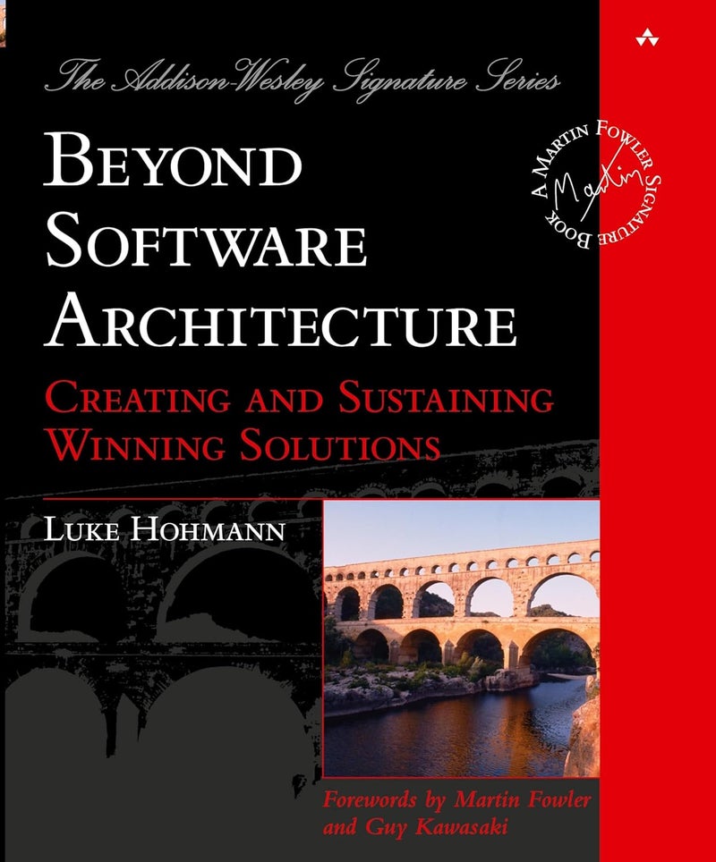 Beyond Software Architecture: Creating and Sustaining Winning Solutions