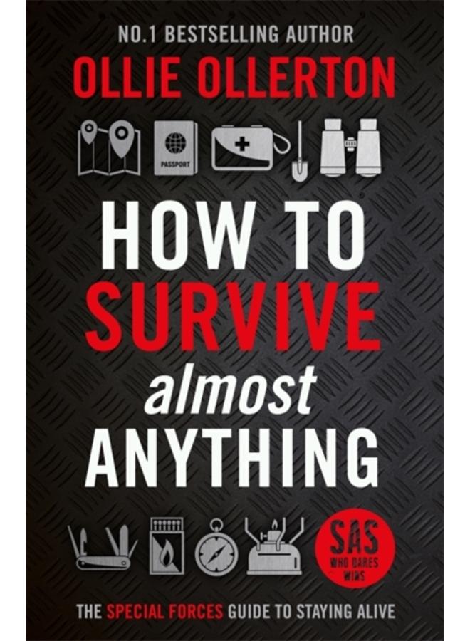 How To Survive (Almost) Anything : The Special Forces Guide To Staying Alive 