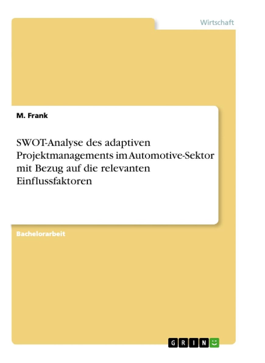 SWOT-Analyse des adaptiven Projektmanagements im Automotive-Sektor mit Bezug auf die relevanten Einflussfaktoren 