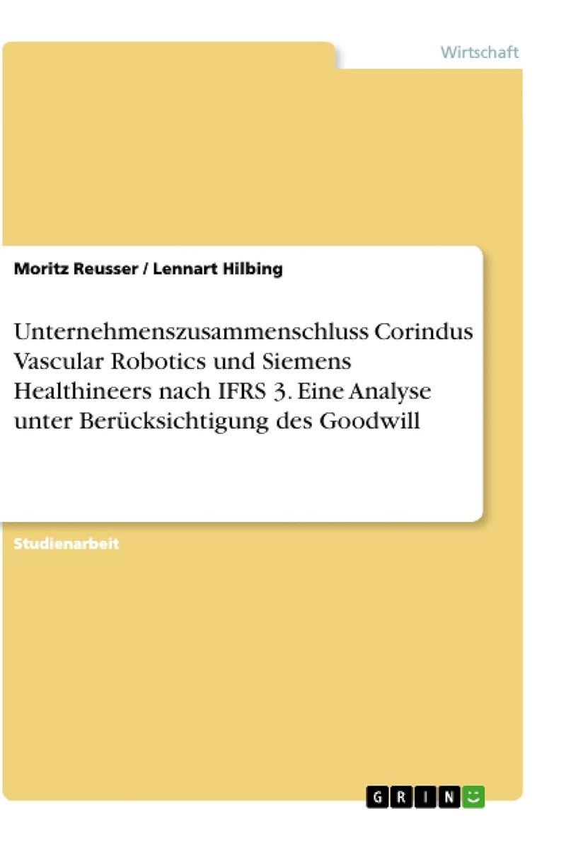 Unternehmenszusammenschluss Corindus Vascular Robotics und Siemens Healthineers nach IFRS 3. Eine Analyse unter Berücksichtigung des Goodwill