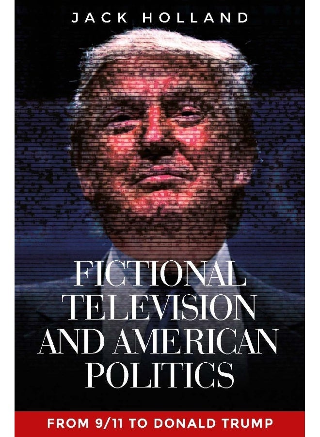 Fictional Television and American Politics: From 9/11 to Donald Trump