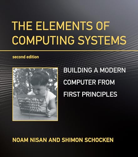 The Elements Of Computing Systems Building A Modern Computer From First Principles