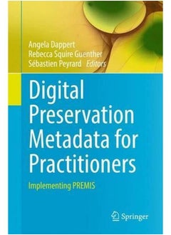 Digital Preservation Metadata for Practitioners: Implementing PREMIS