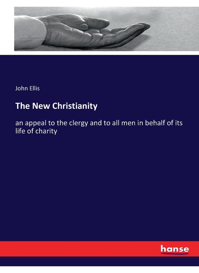 The New Christianity: an appeal to the clergy and to all men in behalf of its life of charity  - Image 1