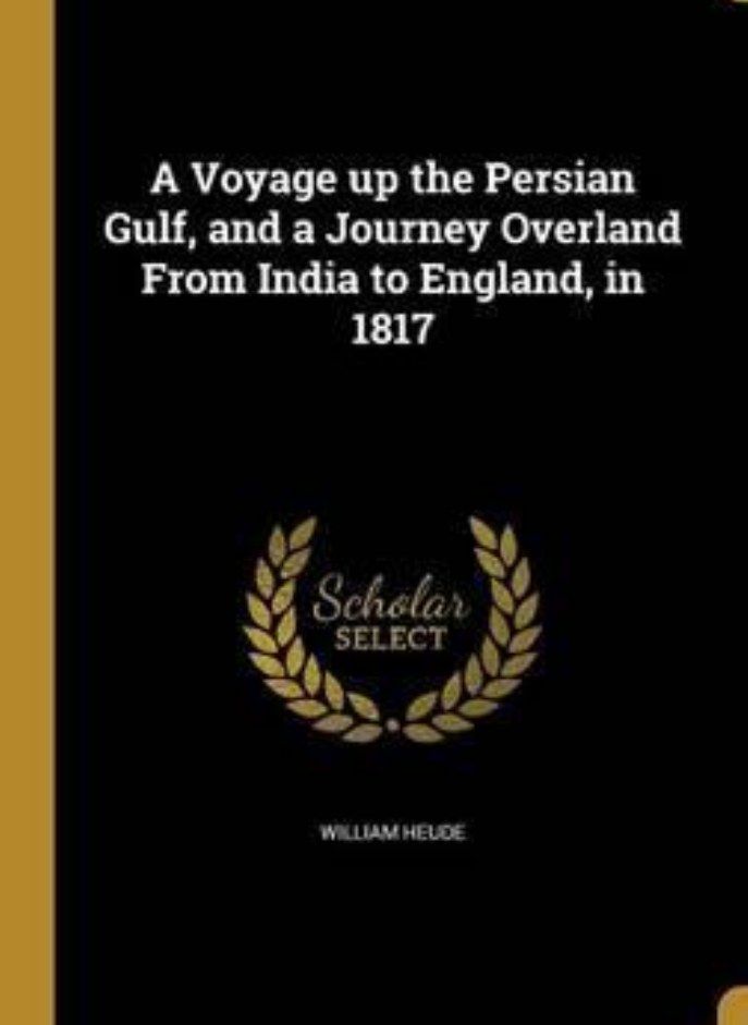 A Voyage up the Persian Gulf and a Journey Overland From India to England in 1817 Heude William 