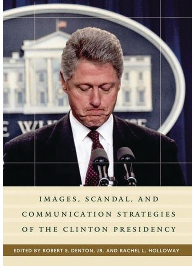 Images, Scandal, and Communication Strategies of the Clinton Presidency