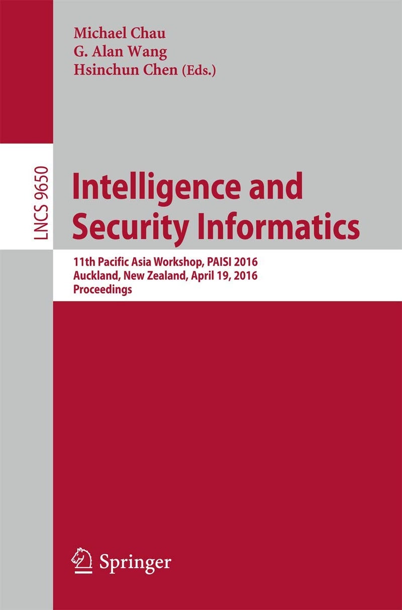 Intelligence and Security Informatics: 11th Pacific Asia Workshop. PAISI 2016, Auckland, New Zealand, April 19, 2016, Proceedings 