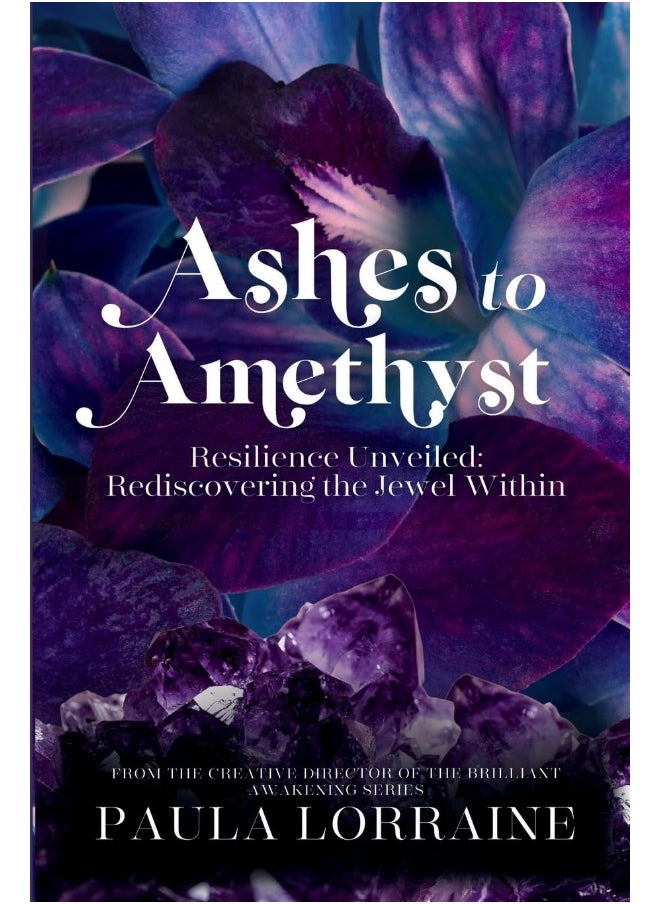 Ashes to Amethyst: Resilience Unveiled - Uncovering the Jewel Within 