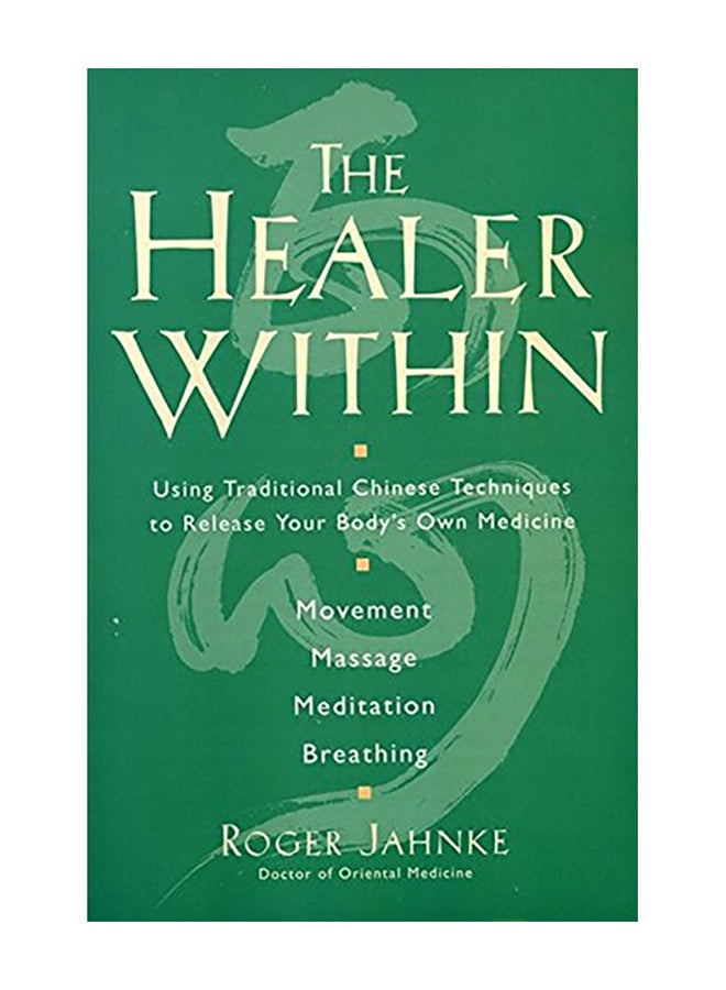 The Healer Within: Using Traditional Chinese Techniques to Release Your Body's Own Medicine *movement *massage *meditation *breathing