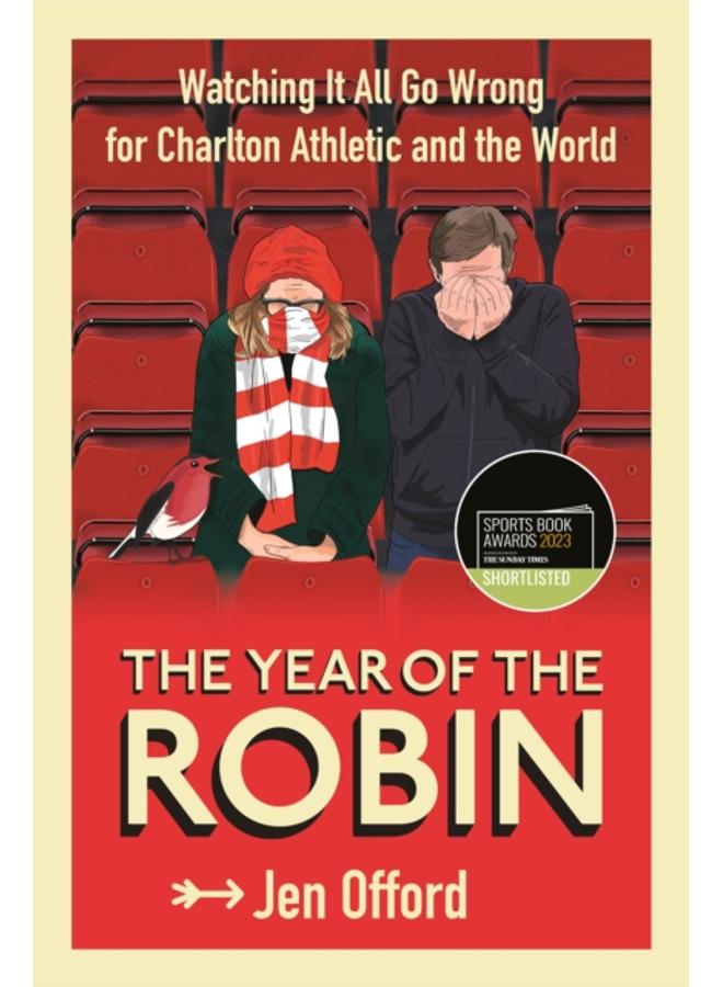 The Year of the Robin : Watching It All Go Wrong for Charlton Athletic and the World 